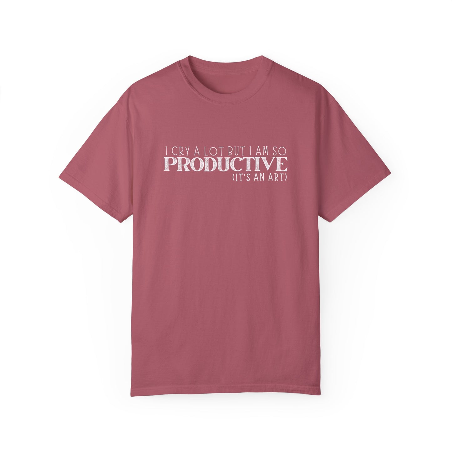 I Cry A Lot But I Am So Productive T-Shirt