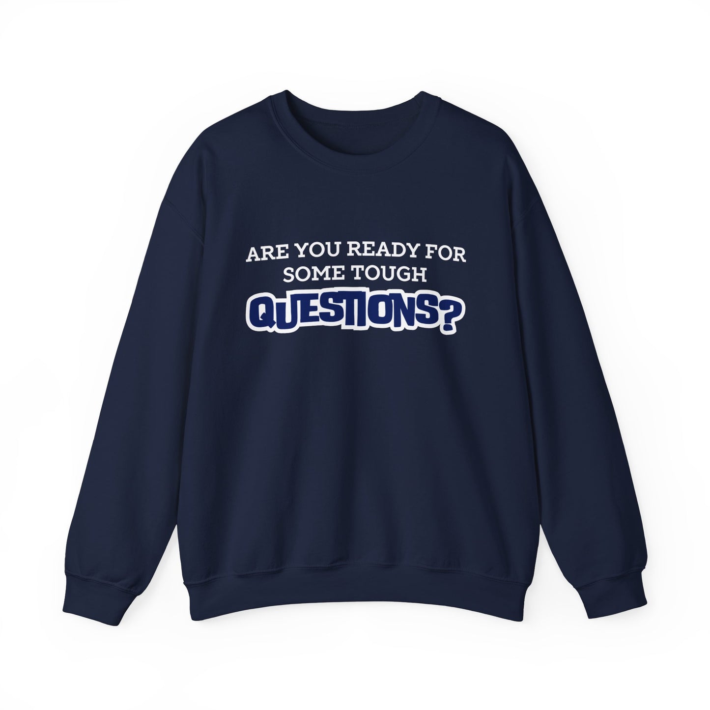 Are You Ready For Some Tough Questions Crew Sweatshirts