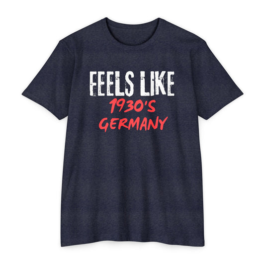 Feels Like 1930s Germany T-Shirt