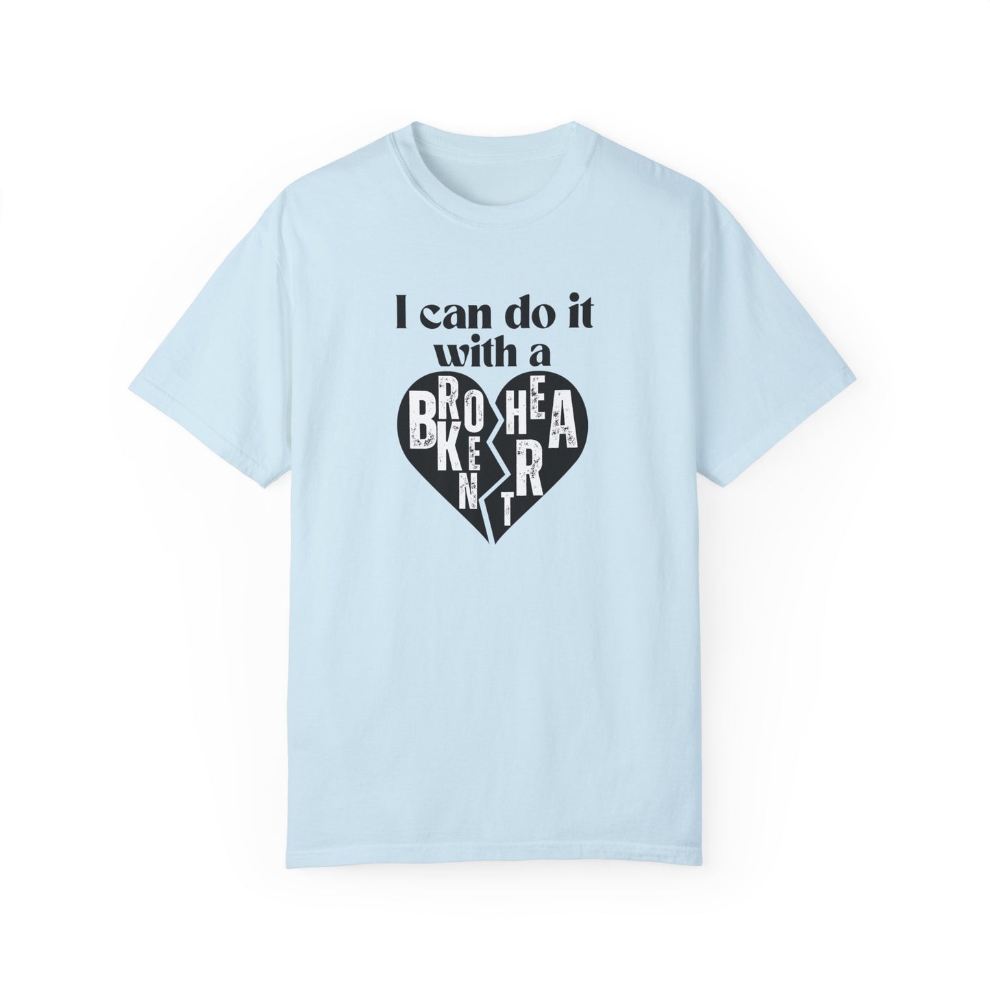 I Can Do It With A Broken Heart T-Shirt