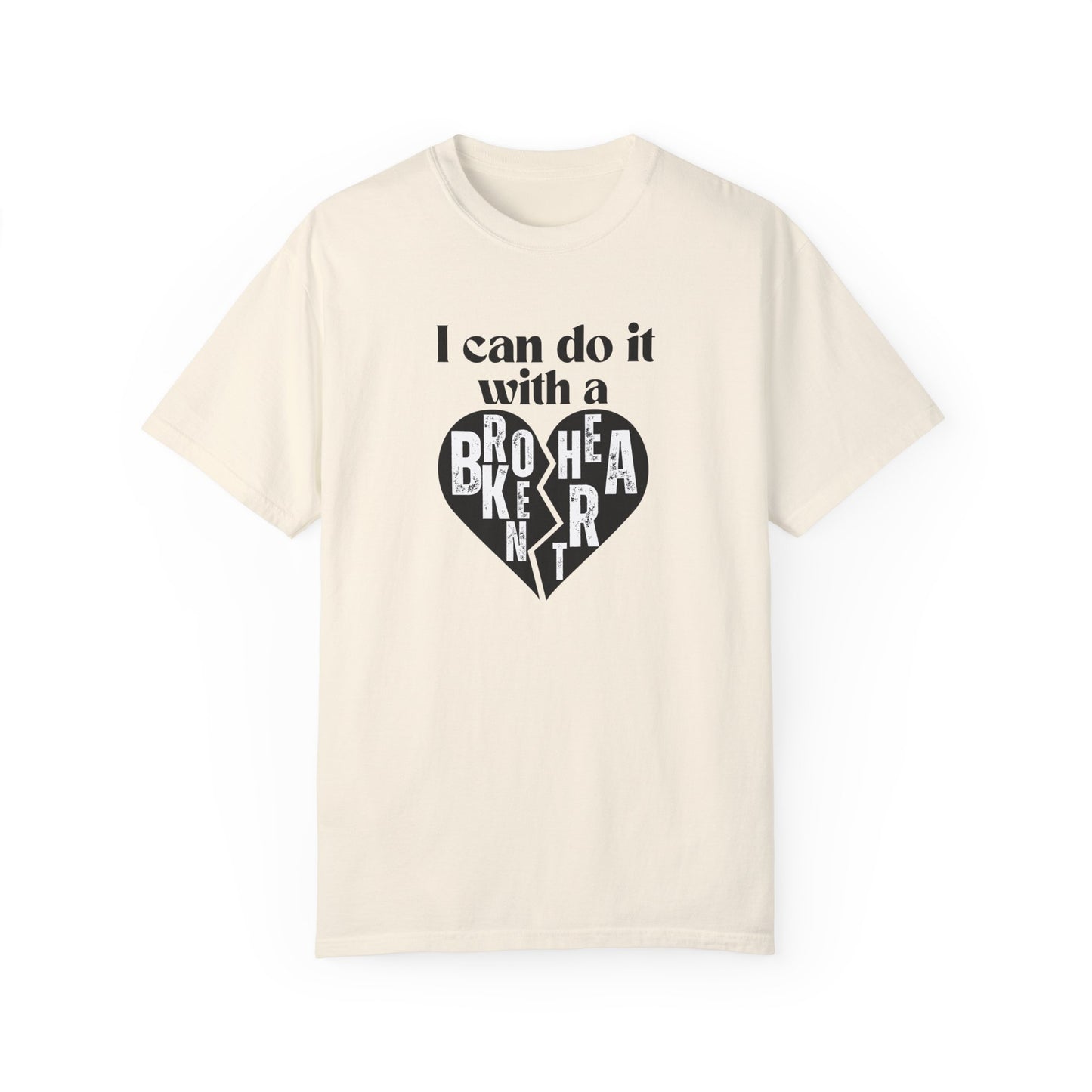 I Can Do It With A Broken Heart T-Shirt