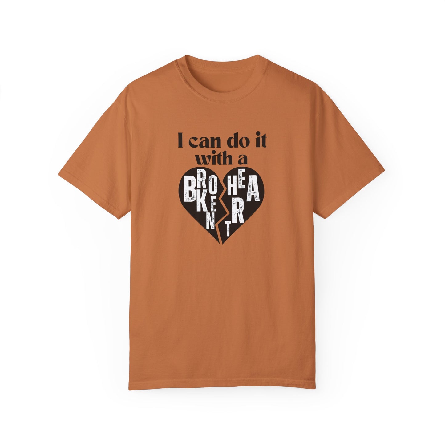 I Can Do It With A Broken Heart T-Shirt