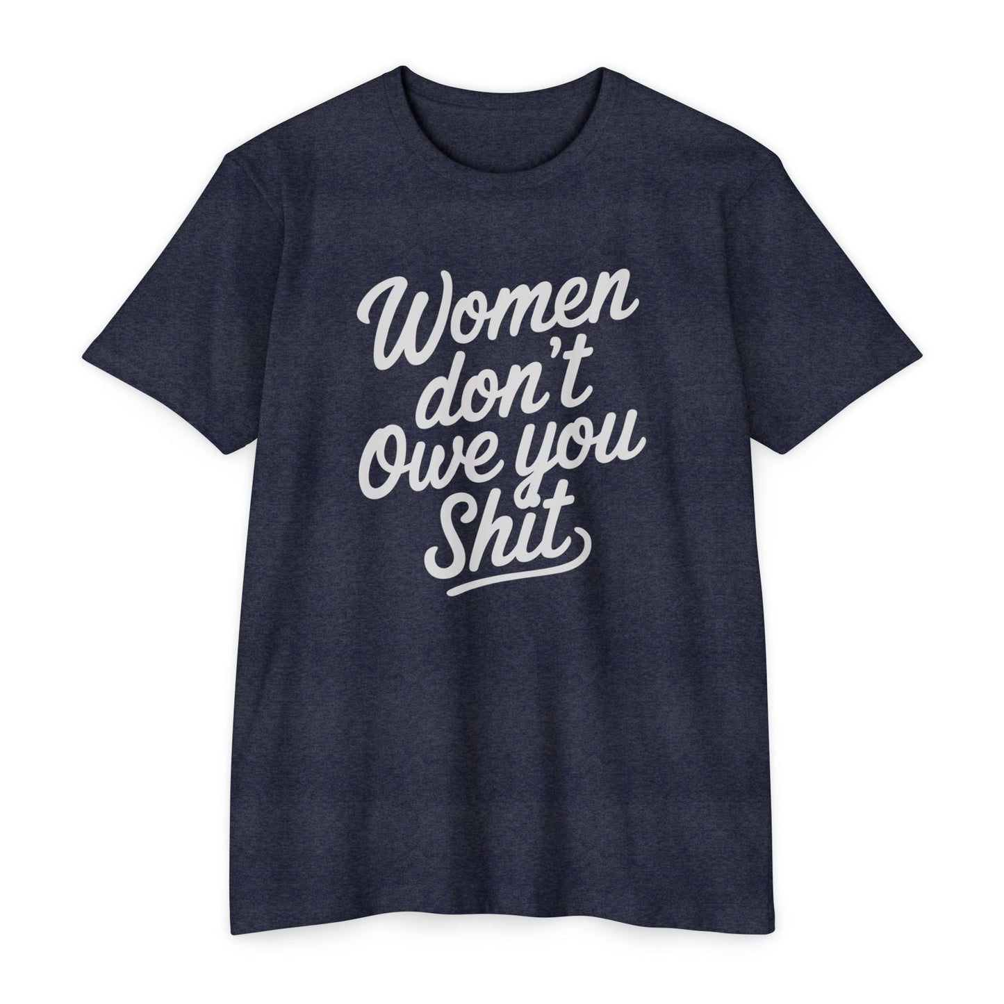 Women Don't Owe You Shit T-Shirt