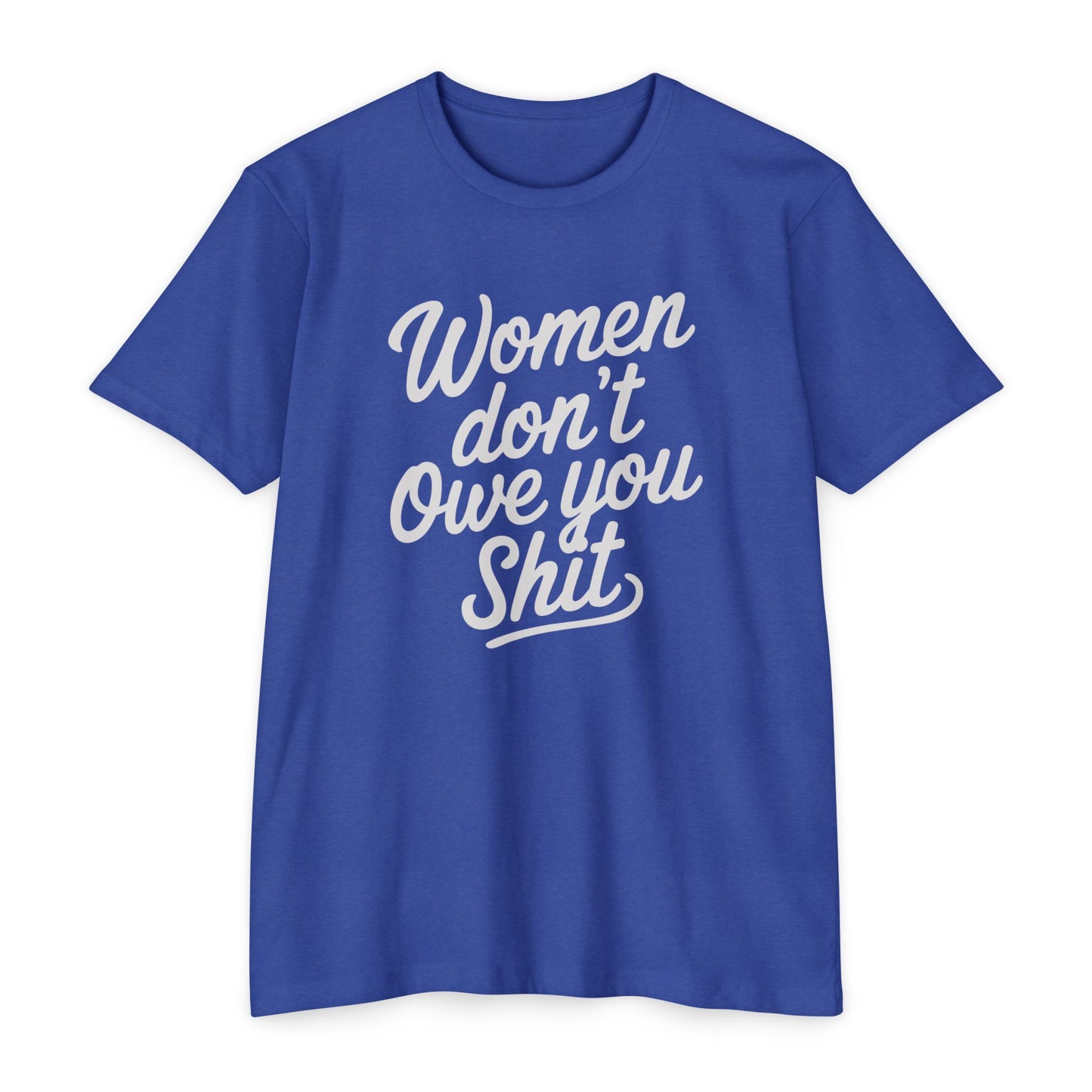 Women Don't Owe You Shit T-Shirt